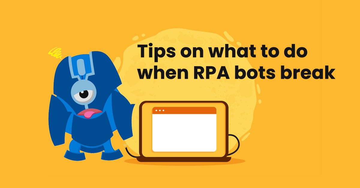 What to Do When Your RPA Bots Break